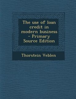 The use of loan credit in modern business  - Primary Source Edition