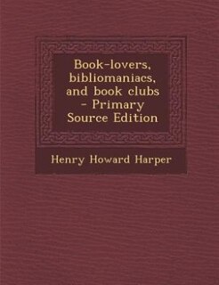Couverture_Book-lovers, bibliomaniacs, and book clubs  - Primary Source Edition