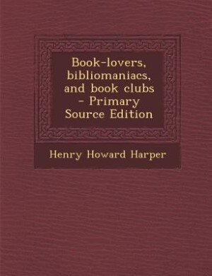 Couverture_Book-lovers, bibliomaniacs, and book clubs  - Primary Source Edition