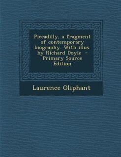 Front cover_Piccadilly, a fragment of contemporary biography. With illus. by Richard Doyle  - Primary Source Edition