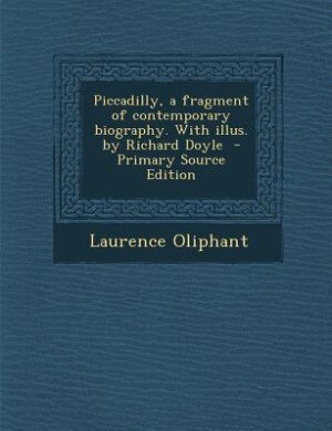 Front cover_Piccadilly, a fragment of contemporary biography. With illus. by Richard Doyle  - Primary Source Edition