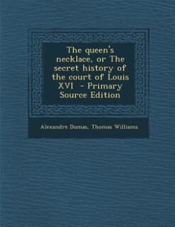 Couverture_The queen's necklace, or The secret history of the court of Louis XVI  - Primary Source Edition