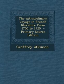 Couverture_The extraordinary voyage in French literature from 1700 to 1720  - Primary Source Edition