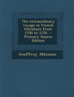 Couverture_The extraordinary voyage in French literature from 1700 to 1720  - Primary Source Edition