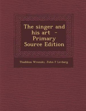 Front cover_The singer and his art  - Primary Source Edition