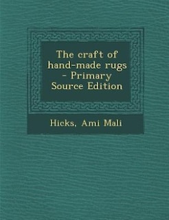 The craft of hand-made rugs  - Primary Source Edition