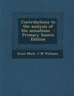 Contributions to the analysis of the sensations  - Primary Source Edition