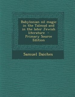 Babylonian oil magic in the Talmud and in the later Jewish literature