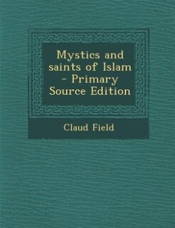 Front cover_Mystics and saints of Islam  - Primary Source Edition