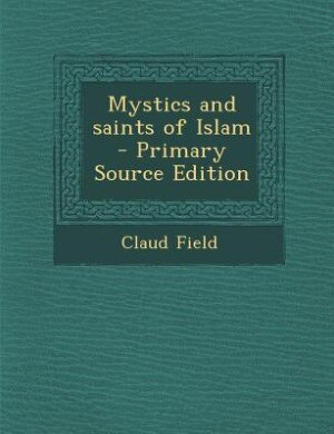 Front cover_Mystics and saints of Islam  - Primary Source Edition