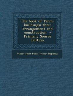 The book of farm-buildings; their arrangement and construction  - Primary Source Edition