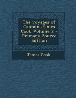 Front cover_The voyages of Captain James Cook Volume 2 - Primary Source Edition
