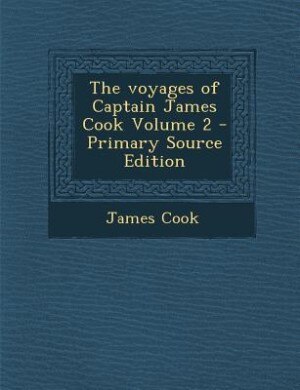 Front cover_The voyages of Captain James Cook Volume 2 - Primary Source Edition