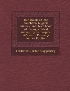 Front cover_Handbook of the Southern Nigeria Survey and text book of topographical surveying in tropical Africa  - Primary Source Edition