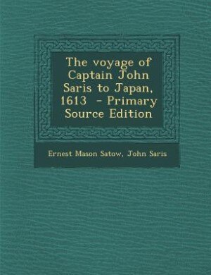 The voyage of Captain John Saris to Japan, 1613