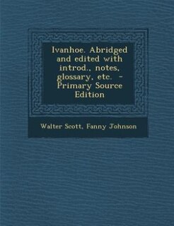 Front cover_Ivanhoe. Abridged and edited with introd., notes, glossary, etc.