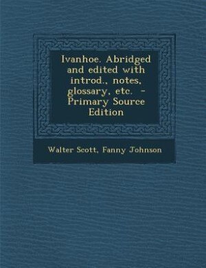 Front cover_Ivanhoe. Abridged and edited with introd., notes, glossary, etc.