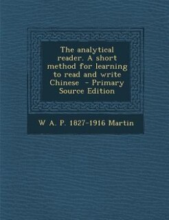 Couverture_The analytical reader. A short method for learning to read and write Chinese  - Primary Source Edition