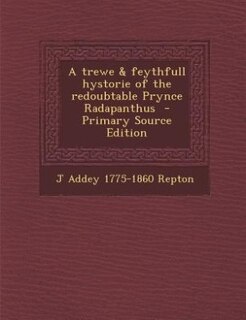 Front cover_A trewe & feythfull hystorie of the redoubtable Prynce Radapanthus  - Primary Source Edition