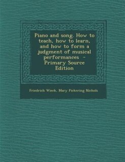 Piano and song. How to teach, how to learn, and how to form a judgment of musical performances
