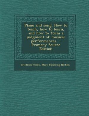 Piano and song. How to teach, how to learn, and how to form a judgment of musical performances