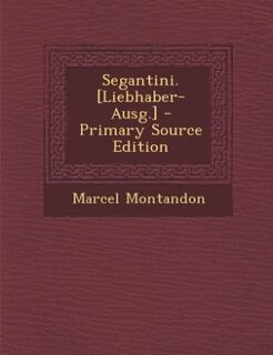 Couverture_Segantini. [Liebhaber-Ausg.] - Primary Source Edition