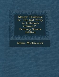 Couverture_Master Thaddeus; or, The last foray in Lithuania Volume 2 - Primary Source Edition
