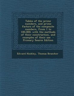 Front cover_Tables of the prime numbers, and prime factors of the composite numbers, from 1 to 100,000; with the methods of their construction, and examples of their use  - Primary Source Edition