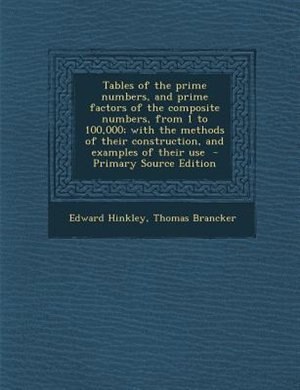 Front cover_Tables of the prime numbers, and prime factors of the composite numbers, from 1 to 100,000; with the methods of their construction, and examples of their use  - Primary Source Edition