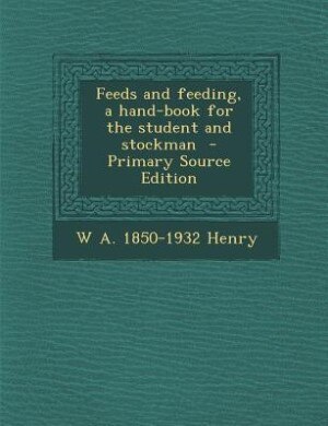 Front cover_Feeds and feeding, a hand-book for the student and stockman  - Primary Source Edition