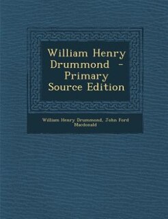 Couverture_William Henry Drummond  - Primary Source Edition