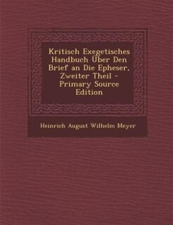 Kritisch Exegetisches Handbuch Über Den Brief an Die Epheser, Zweiter Theil - Primary Source Edition