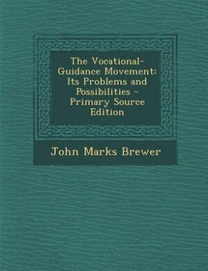 The Vocational-Guidance Movement: Its Problems and Possibilities