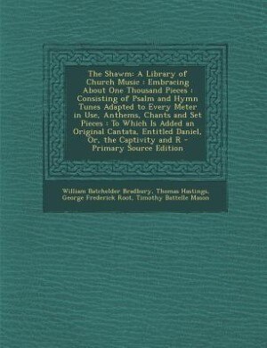 The Shawm: A Library of Church Music : Embracing About One Thousand Pieces : Consisting of Psalm and Hymn Tune