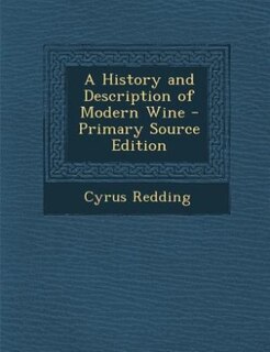 A History and Description of Modern Wine - Primary Source Edition