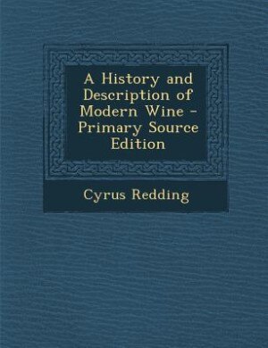 A History and Description of Modern Wine - Primary Source Edition