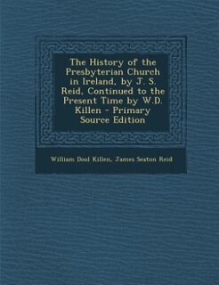 Front cover_The History of the Presbyterian Church in Ireland, by J. S. Reid, Continued to the Present Time by W.D. Killen