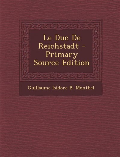 Couverture_Le Duc De Reichstadt - Primary Source Edition