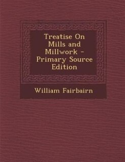 Couverture_Treatise On Mills and Millwork - Primary Source Edition