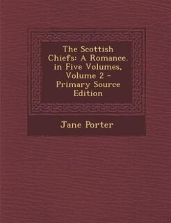The Scottish Chiefs: A Romance. in Five Volumes, Volume 2 - Primary Source Edition