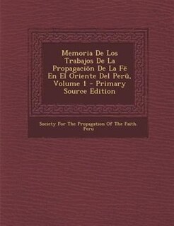 Front cover_Memoria De Los Trabajos De La Propagaciön De La Fë En El Oriente Del Perü, Volume 1 - Primary Source Edition