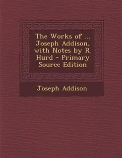 Front cover_The Works of ... Joseph Addison, with Notes by R. Hurd - Primary Source Edition