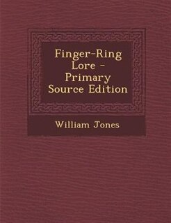 Finger-Ring Lore - Primary Source Edition