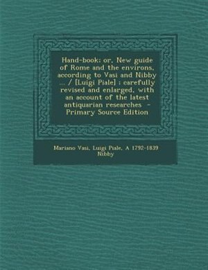 Front cover_Hand-book; or, New guide of Rome and the environs, according to Vasi and Nibby ... / [Luigi Piale] ; carefully revised and enlarged, with an account of the latest antiquarian researches  - Primary Source Edition