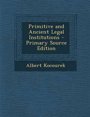 Couverture_Primitive and Ancient Legal Institutions - Primary Source Edition