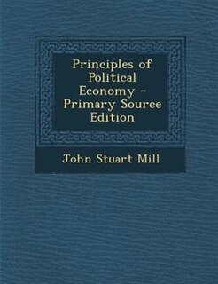 Principles of Political Economy - Primary Source Edition
