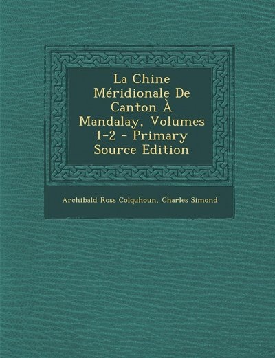 Couverture_La Chine Méridionale De Canton À Mandalay, Volumes 1-2 - Primary Source Edition