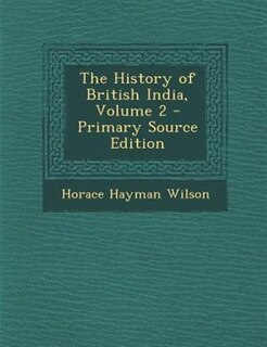 The History of British India, Volume 2 - Primary Source Edition
