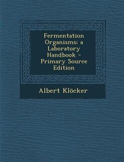 Fermentation Organisms; a Laboratory Handbook - Primary Source Edition