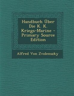 Couverture_Handbuch Über Die K. K. Kriegs-Marine - Primary Source Edition